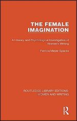 The Female Imagination (Routledge Library Editions: Women and Writing)