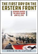 The First Day on the Eastern Front: Germany Invades the Soviet Union, June 22, 1941 [German]