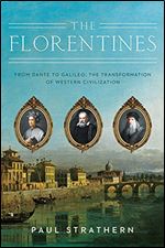 The Florentines: From Dante to Galileo: The Transformation of Western Civilization (Italian Histories)