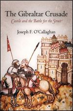 The Gibraltar Crusade: Castile and the Battle for the Strait