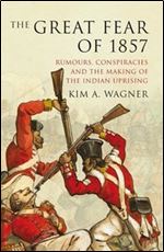 The Great Fear of 1857: Rumours, Conspiracies and the Making of the Indian Uprising (Past in the Present)