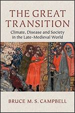 The Great Transition: Climate, Disease and Society in the Late-Medieval World.