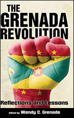 The Grenada Revolution: Reflections and Lessons (Caribbean Studies Series)