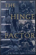 The Hinge Factor: How Chance and Stupidity Have Changed History