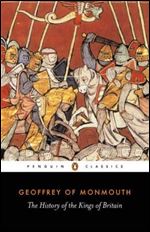 The History of the Kings of Britain (Penguin Classics)