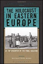 The Holocaust in Eastern Europe: At the Epicenter of the Final Solution (Perspectives on the Holocaust)