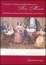 The Ideal World of Mrs. Widder's Soiree Musicale: Social Identity and Musical Life in Nineteenth-Century Ontario