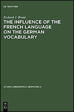 The Influence of the French Language on the German Vocabulary: (1649-1735) (Studia Linguistica Germanica)