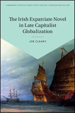 The Irish Expatriate Novel in Late Capitalist Globalization (Cambridge Studies in Twenty-First-Century Literature and Culture)