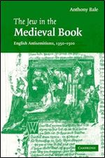 The Jew in the Medieval Book: English Antisemitisms 1350-1500 (Cambridge Studies in Medieval Literature)