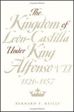 The Kingdom of Leon-Castilla Under King Alfonso VII, 1126-1157 (Anniversary Collection)