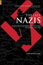 The Last Nazis: SS Werewolf Guerrilla Resistance in Europe 1944-1947 (Revealing History)