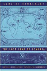The Lost Land of Lemuria: Fabulous Geographies, Catastrophic Histories