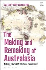 The Making and Remaking of Australasia: Mobility, Texts and Southern Circulations (Empire s Other Histories)