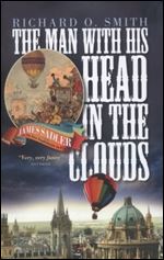 The Man with His Head in the Clouds: James Sadler: the First Englishman to Fly