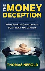The Money Deception - What Banks & Governments Don't Want You to Know