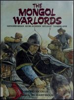 The Mongol Warlords: Genghis Khan, Kublai Khan, Hulegu, Tamerlane (Heroes & warriors)