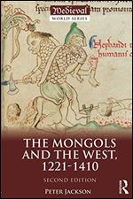 The Mongols and the West: 1221-1410 (The Medieval World) Ed 2