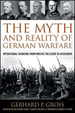 The Myth and Reality of German Warfare: Operational Thinking from Moltke the Elder to Heusinger (Foreign Military Studies)