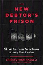 The New Debtors' Prison: Why All Americans Are in Danger of Losing Their Freedom