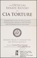 The Official Senate Report on CIA Torture: Committee Study of the Central Intelligence Agency?s Detention and Interrogation Program