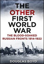 The Other First World War: The Blood-soaked Russian Fronts 1914-1922 [Russian]