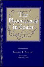 The Phoenicians in Spain: An Archaeological Review of the Eighth-Sixth Centuries B.C.E.: A Collection of Articles Translated from Spanish