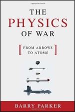 The Physics of War: From Arrows to Atoms