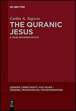 The Quranic Jesus (Judaism, Christianity, and Islam Tension, Transmission, Transformation, 5)