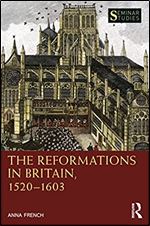 The Reformations in Britain, 1520 1603 (Seminar Studies)
