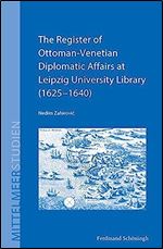 The Register of Ottoman-Venetian Diplomatic Affairs at Leipzig University Library (1625-1640) (Mittelmeerstudien) (German Edition)
