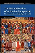 The Rise and Decline of an Iberian Bourgeoisie: Manresa in the Later Middle Ages, 12501500