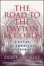 The Road to the Dayton Accords: A Study of American Statecraft