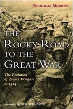 The Rocky Road to the Great War: The Evolution of Trench Warfare to 1914
