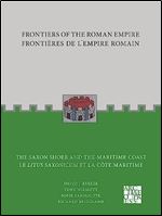 The Saxon Shore and the Maritime Coast / Le Litus Saxonicum Et La Cote Maritime (Frontiers of the Roman Empire / Frontierele de I'Empire Roman) (English and French Edition)