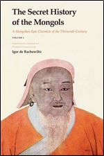 The Secret History of the Mongols: A Mongolian Epic Chronicle of the Thirteenth Century (2 Vol. Set)
