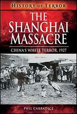 The Shanghai Massacre: China's White Terror, 1927 (History of Terror)