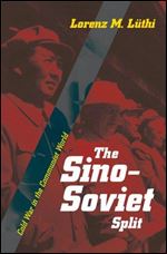 The Sino-Soviet Split: Cold War in the Communist World (Princeton Studies in International History and Politics)
