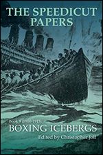 The Speedicut Papers Book 9 (1900 1915): Boxing Icebergs