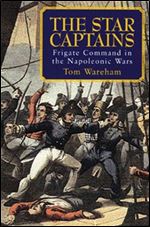 The Star Captains: Frigate Command in the Napoleonic Wars
