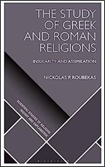 The Study of Greek and Roman Religions: Insularity and Assimilation (Scientific Studies of Religion: Inquiry and Explanation)