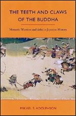 The Teeth and Claws of the Buddha: Monastic Warriors and Sohei in Japanese History