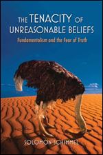 The Tenacity of Unreasonable Beliefs: Fundamentalism and the Fear of Truth