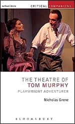 The Theatre of Tom Murphy: Playwright Adventurer (Critical Companions)