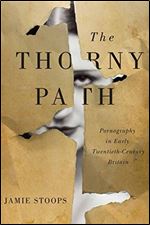 The Thorny Path: Pornography in Early Twentieth-Century Britain