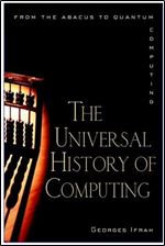 The Universal History of Computing: From the Abacus to the Quantum Computer