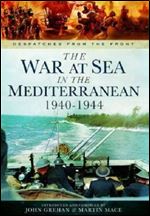 The War at Sea in the Mediterranean 1940-1944 (Despatches from the Front)