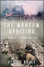 The Warsaw Uprising: 1 August - 2 October 1944 (Major Battles of World War Two)