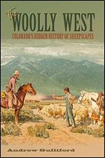 The Woolly West : Colorado's Hidden History of Sheepscapes