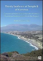 Thirsty Seafarers at Temple B of Kommos: Commercial Districts and the Role of Crete in Phoenician Trading Networks in the Aegean